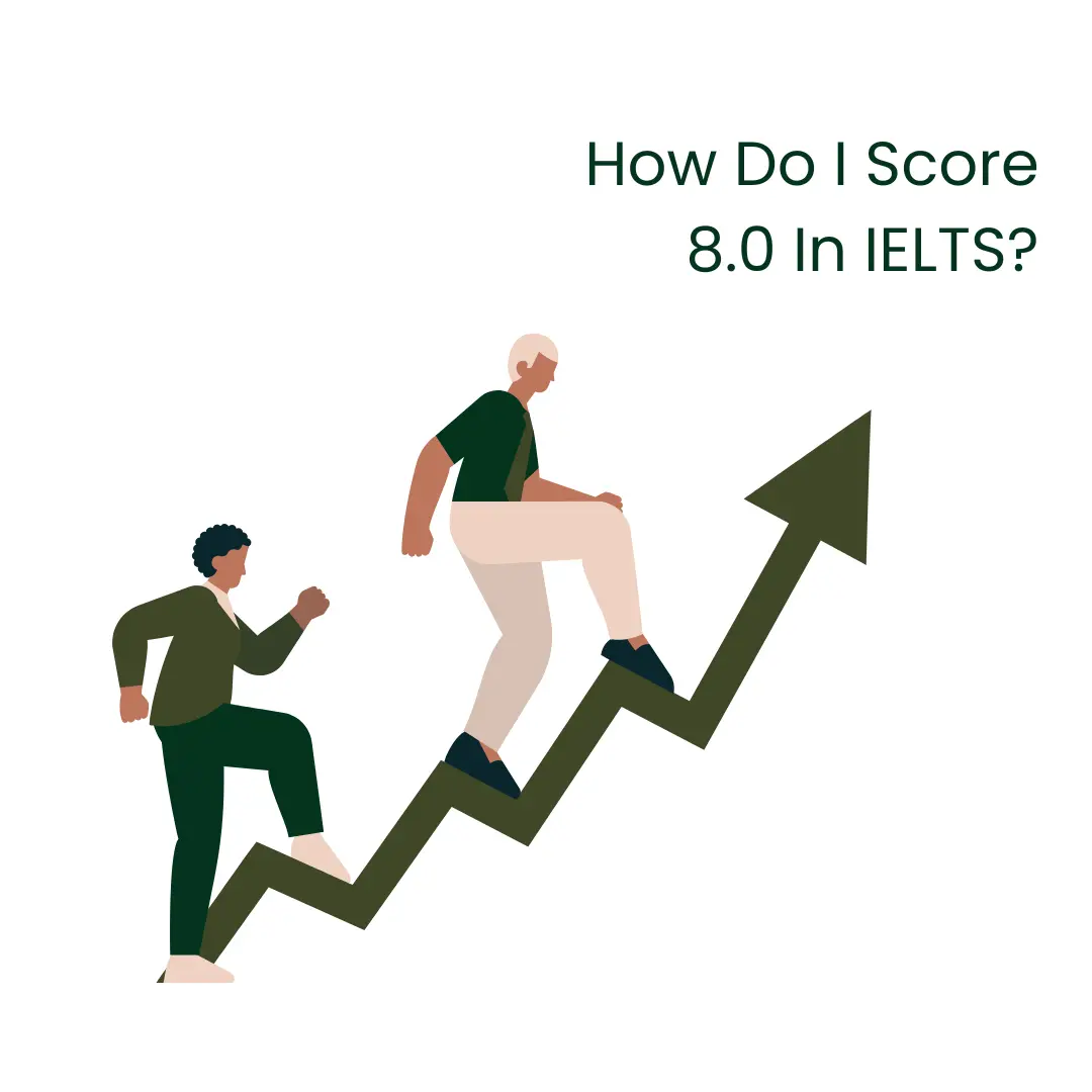 Read more about the article How Do I Score 8.0 In IELTS?