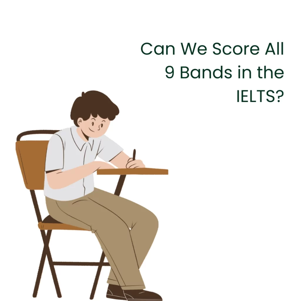 Can We Score All 9 Bands In The IELTS Exams