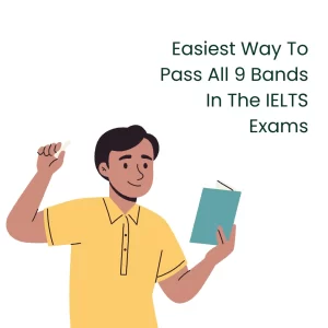 Easiest Way To Pass All 9 Bands In The IELTS Exams