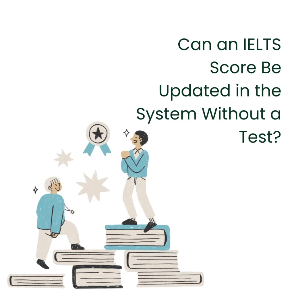 Can an IELTS Score Be Updated in the System Without Exam